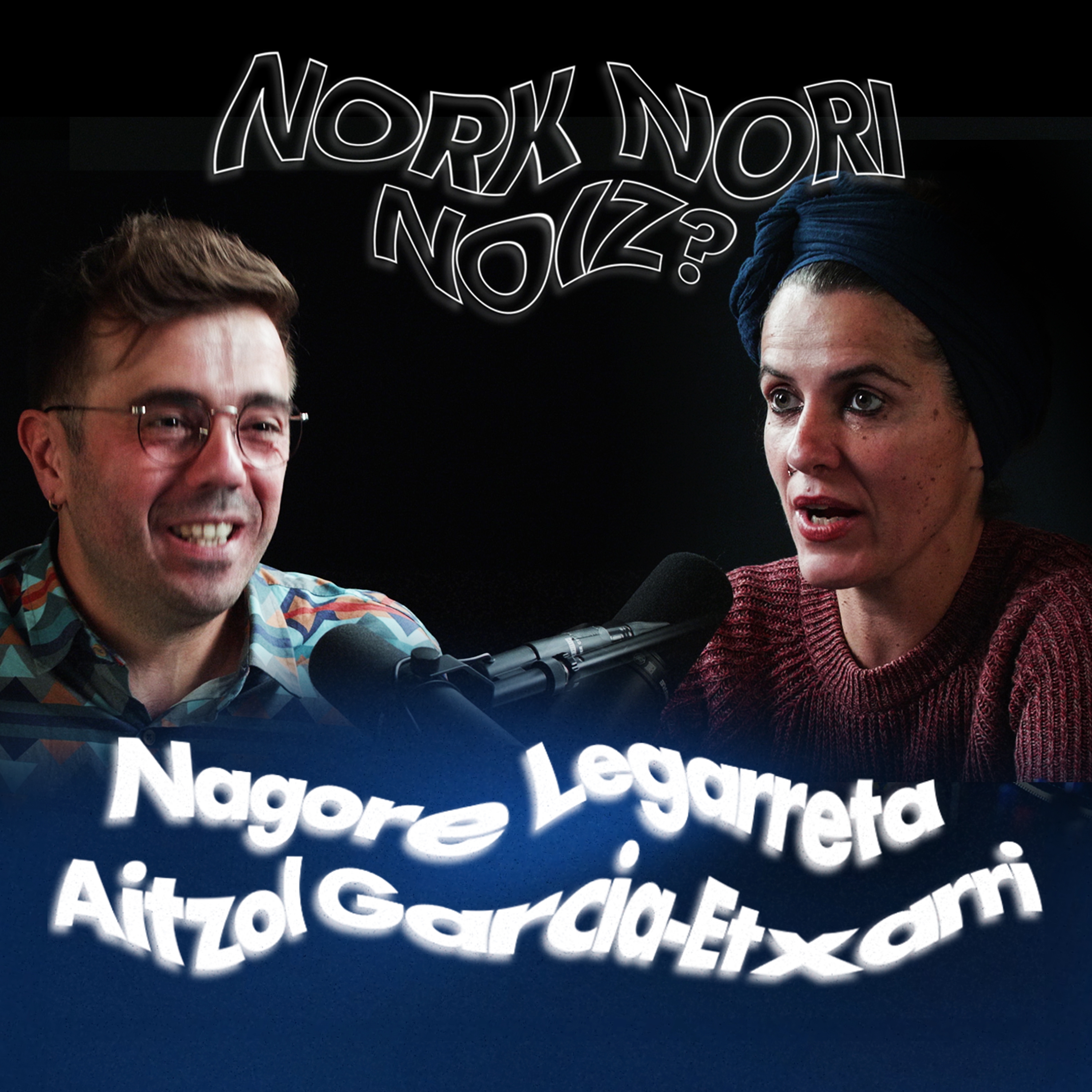 Nork Nori Noiz? II 04: Nagore Legarreta eta Aitzol Garcia-Etxarri