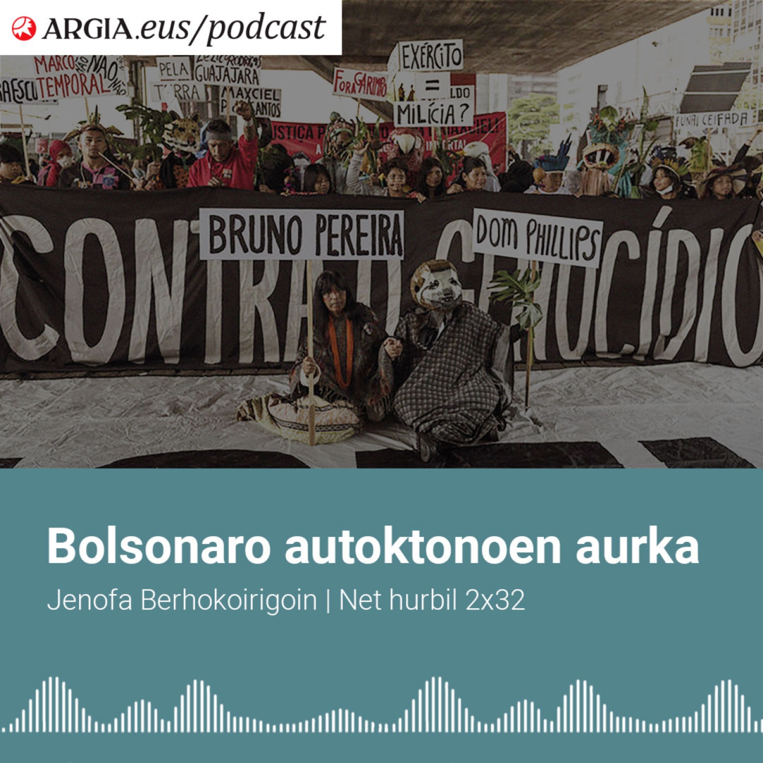 PODCAST 2x32 | Autoktonoei begira Bolsonarok daraman politikak bidea zabaltzen die indigenista eta kazetarien hilketei