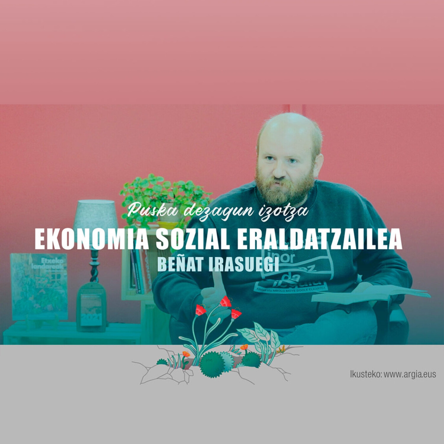 Beñat Irasuegi: "Kapitalismoak baztertutako jendeei alternatiba eskaini behar diegu ekonomia sozial eraldatzailetik"