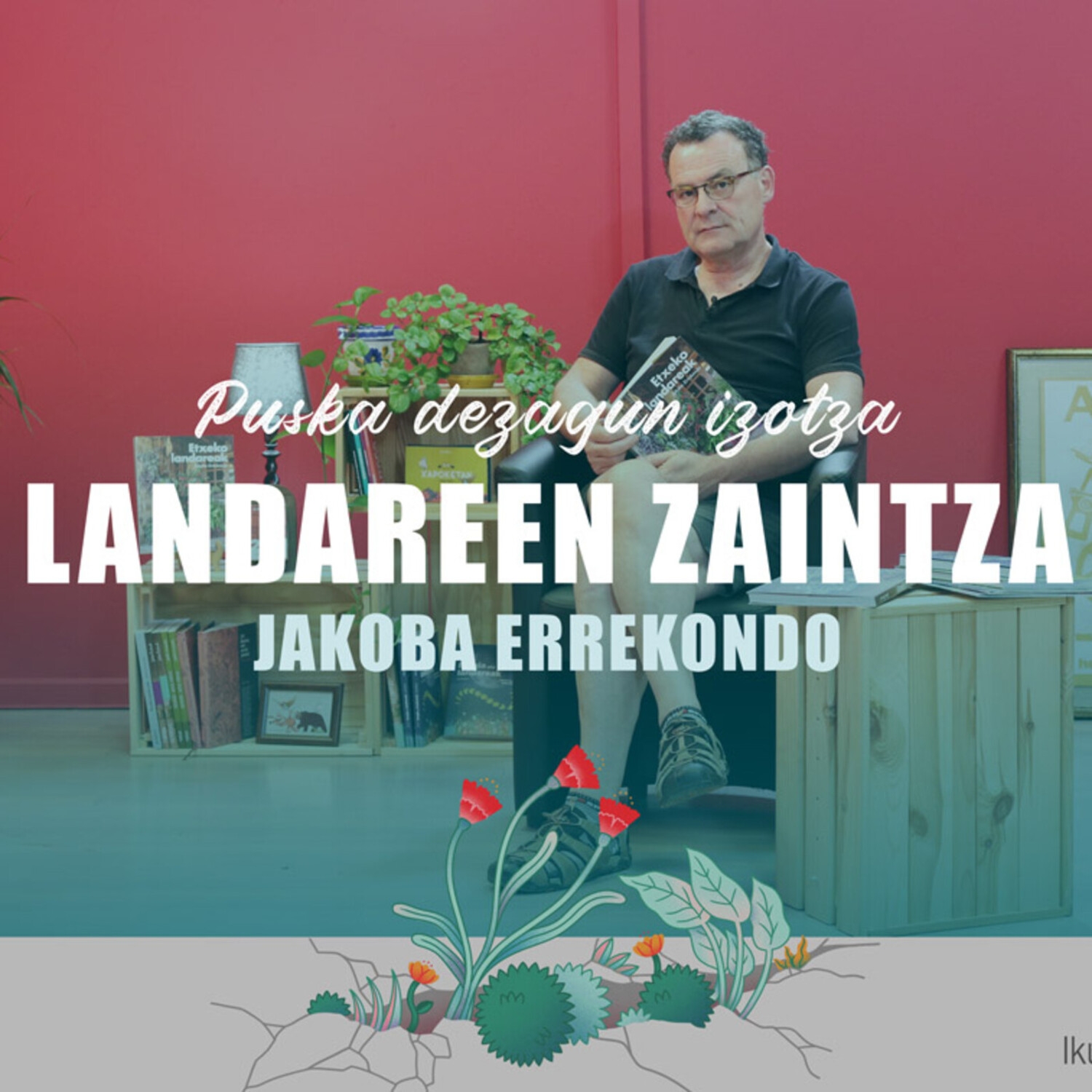 Jakoba Errekondo: "Etxeko landareen hamarretik bederatzi ur gaindosiagatik hiltzen da"