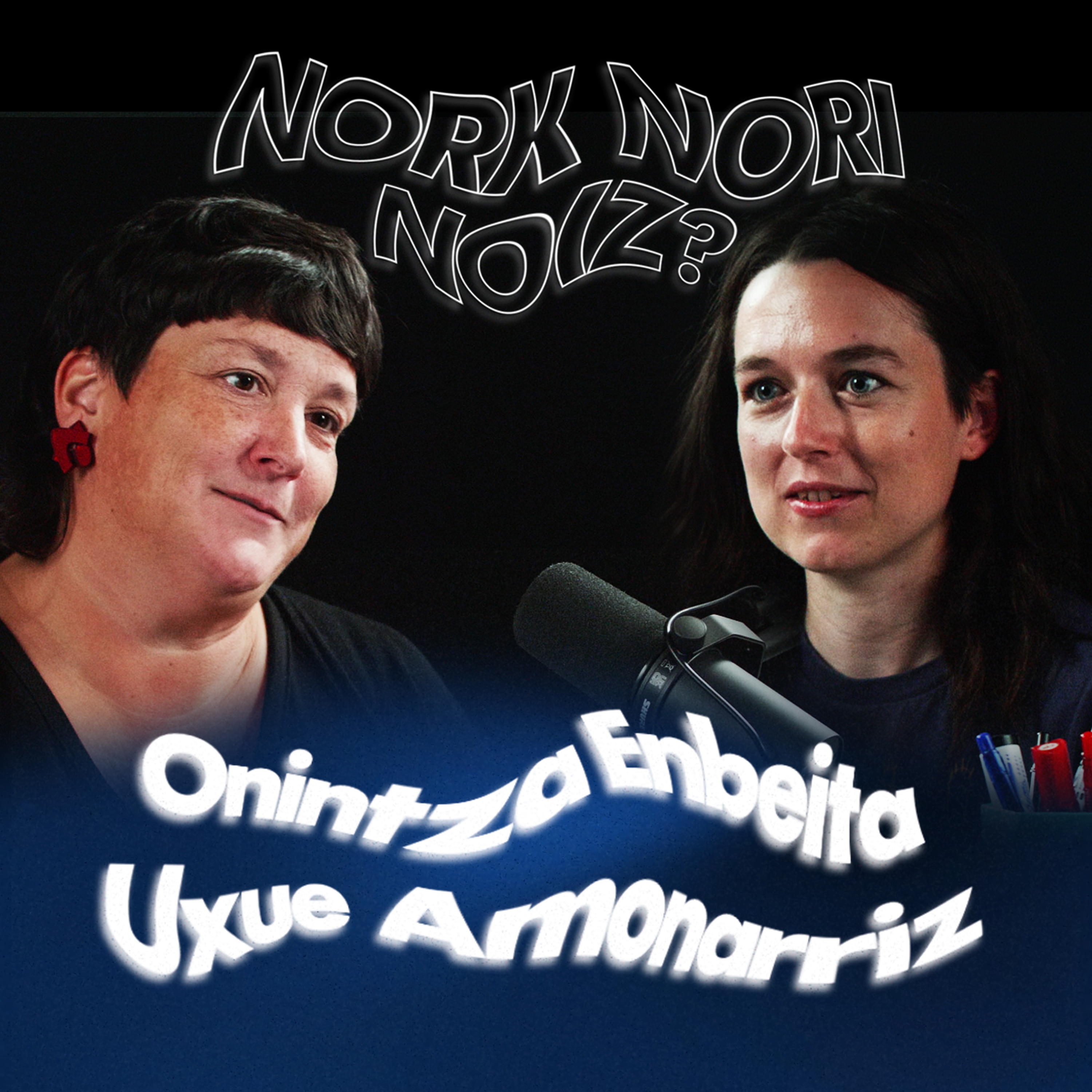 Nork Nori Noiz? II 06: Onintza Enbeita eta Uxue Amonarriz