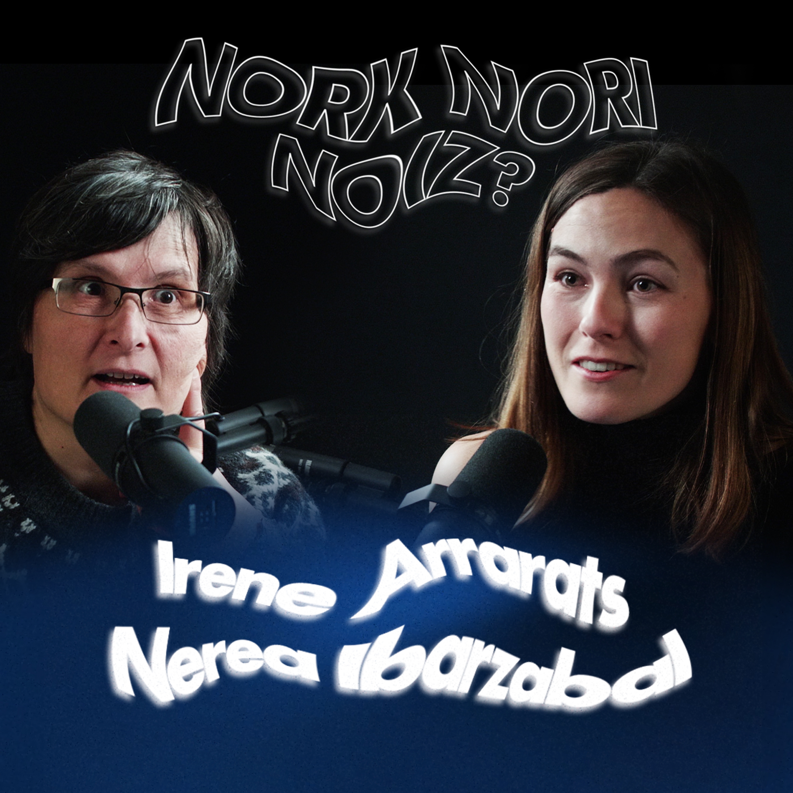 Nork Nori Noiz? II 05: Irene Arrarats eta Nerea Ibarzabal