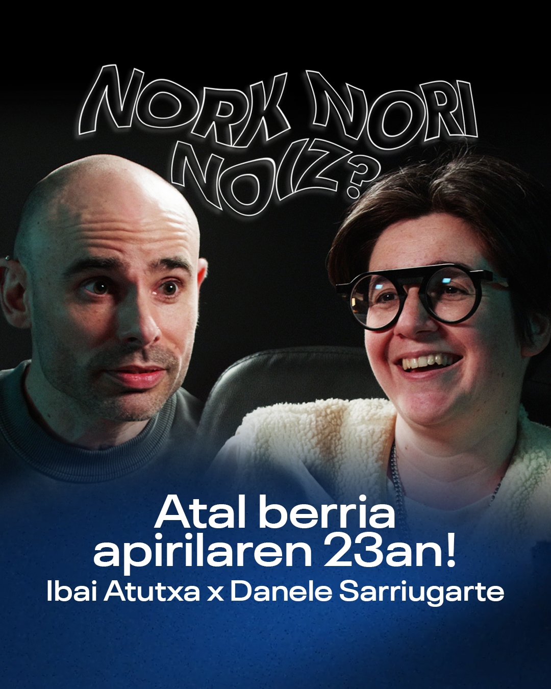 Nork Nori Noiz? 04 Ibai Atutxa eta Danele Sarriugarte